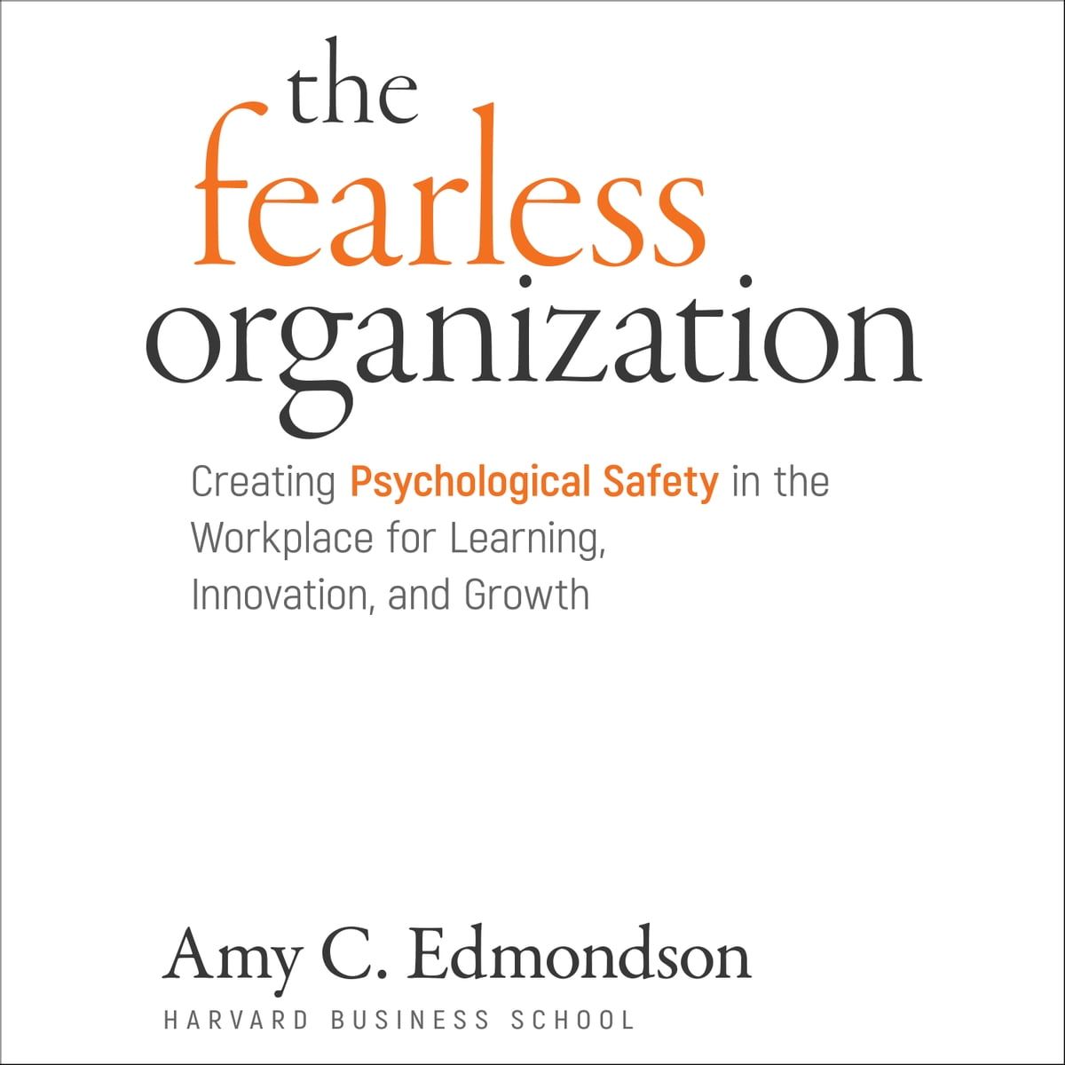 OEM *The Fearless Organization: Creating Psychological Safety in the Workplace for Learning, Innovation, and Growth